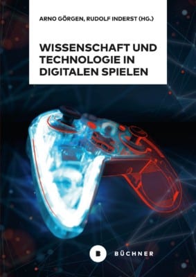 Wissenschaft und Technologie in digitalen Spielen - Arno Görgen, Rudolf Inderst (Hg.)